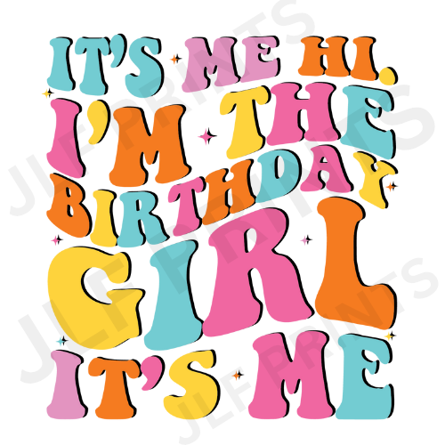 It's Me Hi I'm The Birthday Girl It's Me