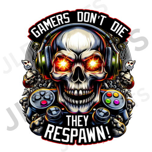 Gamers Don't Die They Respawn!